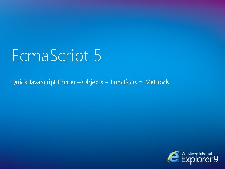 Ecma. Script 5 Quick Java. Script Primer – Objects + Functions = Methods 