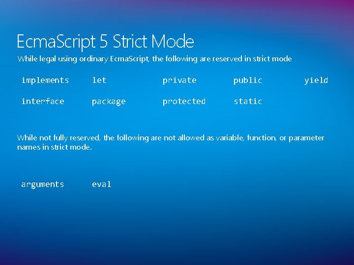 Ecma. Script 5 Strict Mode While legal using ordinary Ecma. Script, the following are