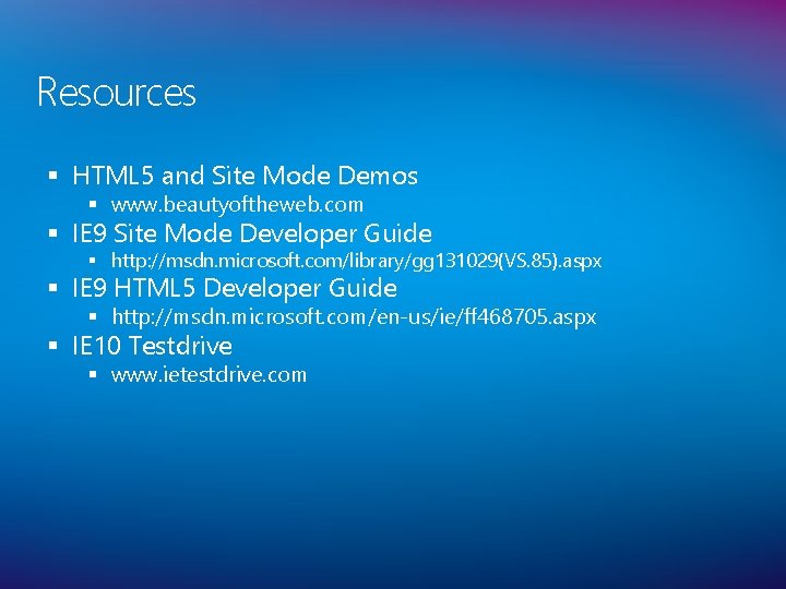 Resources § HTML 5 and Site Mode Demos § www. beautyoftheweb. com § IE