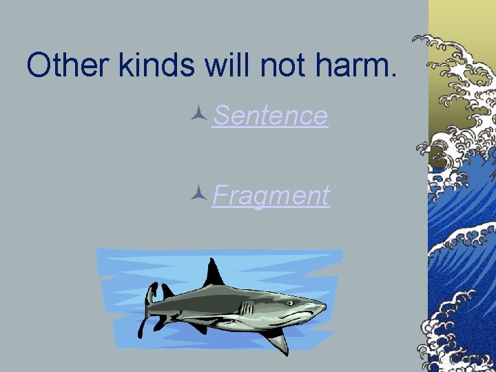 Other kinds will not harm. Sentence Fragment 