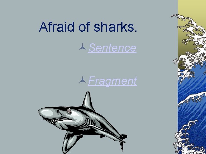 Afraid of sharks. Sentence Fragment 