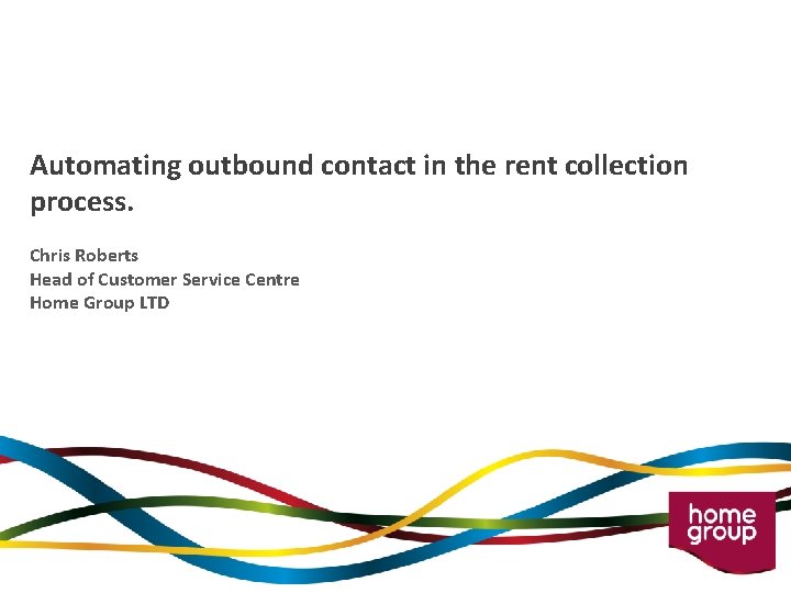Automating outbound contact in the rent collection process. Chris Roberts Head of Customer Service