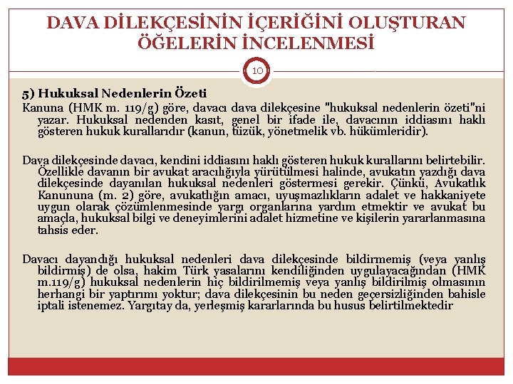 DAVA DİLEKÇESİNİN İÇERİĞİNİ OLUŞTURAN ÖĞELERİN İNCELENMESİ 10 5) Hukuksal Nedenlerin Özeti Kanuna (HMK m.