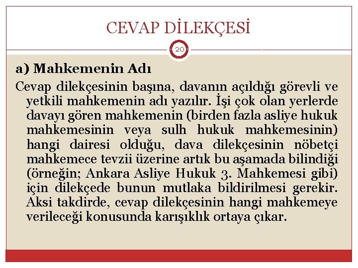 CEVAP DİLEKÇESİ 20 a) Mahkemenin Adı Cevap dilekçesinin başına, davanın açıldığı görevli ve yetkili