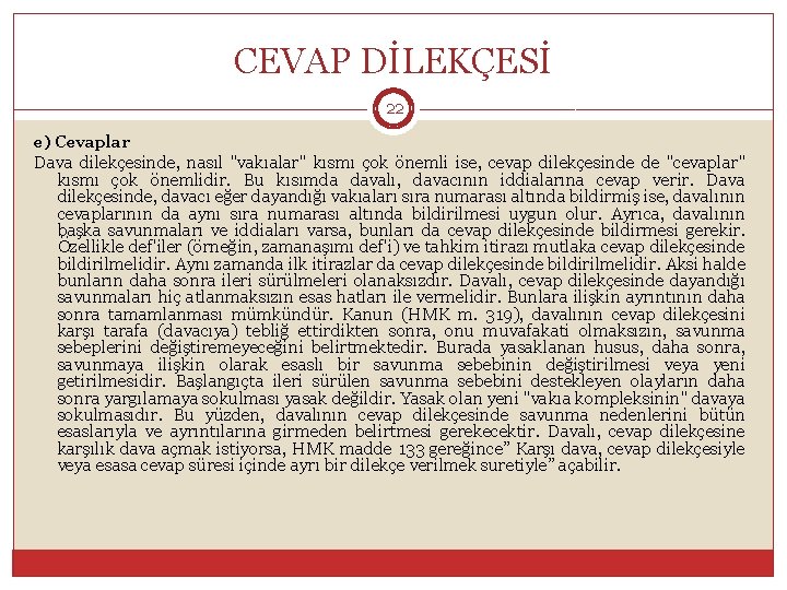 CEVAP DİLEKÇESİ 22 e) Cevaplar Dava dilekçesinde, nasıl "vakıalar" kısmı çok önemli ise, cevap