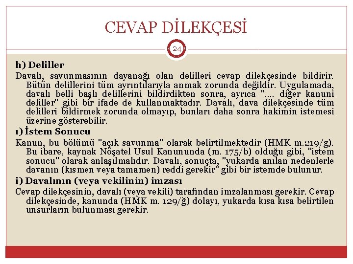 CEVAP DİLEKÇESİ 24 h) Deliller Davalı, savunmasının dayanağı olan delilleri cevap dilekçesinde bildirir. Bütün