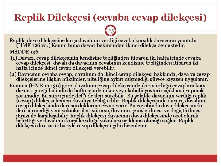 Replik Dilekçesi (cevaba cevap dilekçesi) 25 Replik, dava dilekçesine karşı davalının verdiği cevaba karşılık