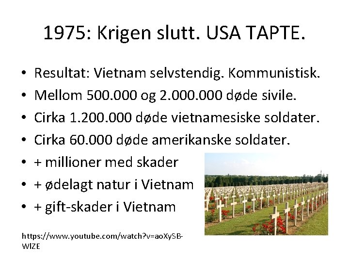 1975: Krigen slutt. USA TAPTE. • • Resultat: Vietnam selvstendig. Kommunistisk. Mellom 500. 000