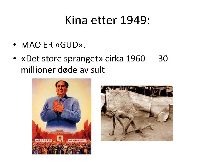 Kina etter 1949: • MAO ER «GUD» . • «Det store spranget» cirka 1960