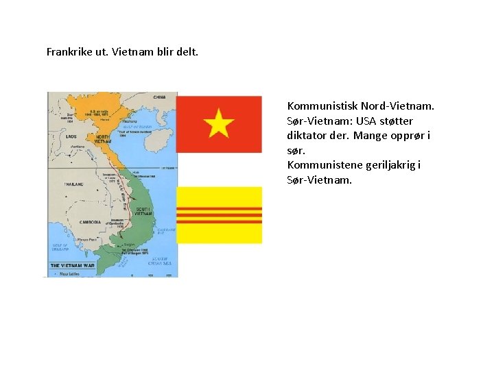 Frankrike ut. Vietnam blir delt. Kommunistisk Nord-Vietnam. Sør-Vietnam: USA støtter diktator der. Mange opprør