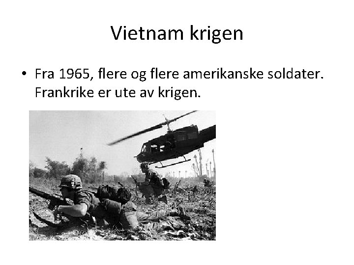 Vietnam krigen • Fra 1965, flere og flere amerikanske soldater. Frankrike er ute av