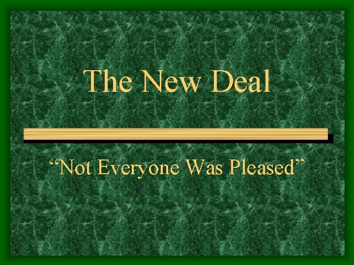 The New Deal “Not Everyone Was Pleased” 