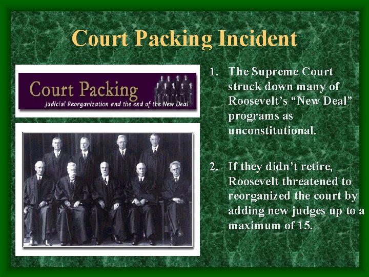 Court Packing Incident 1. The Supreme Court struck down many of Roosevelt’s “New Deal”