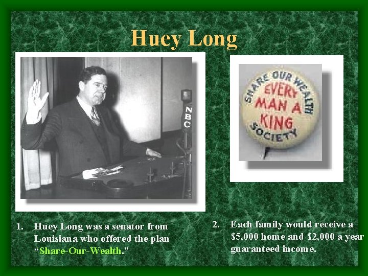 Huey Long 1. Huey Long was a senator from Louisiana who offered the plan