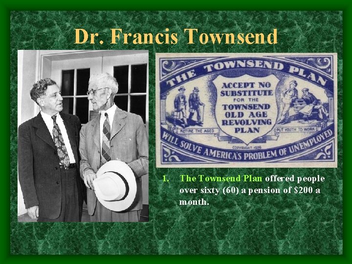 Dr. Francis Townsend 1. The Townsend Plan offered people over sixty (60) a pension