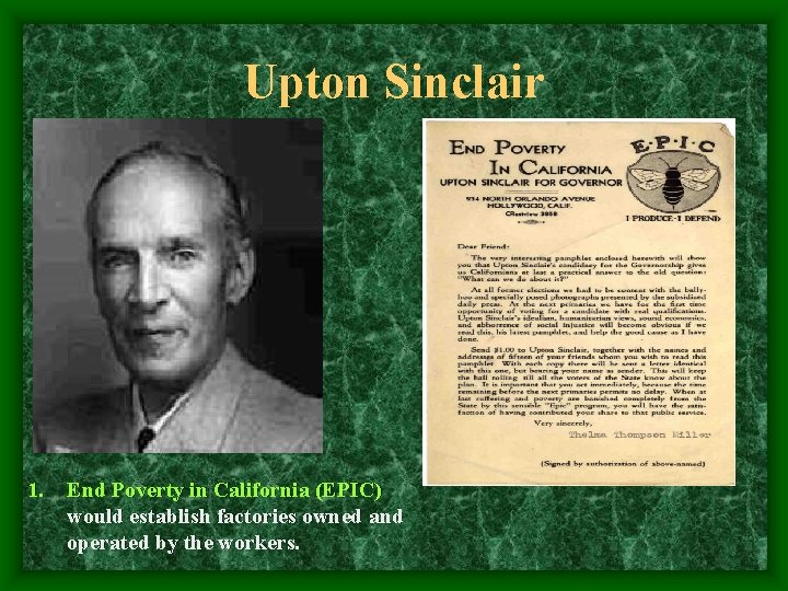 Upton Sinclair 1. End Poverty in California (EPIC) would establish factories owned and operated