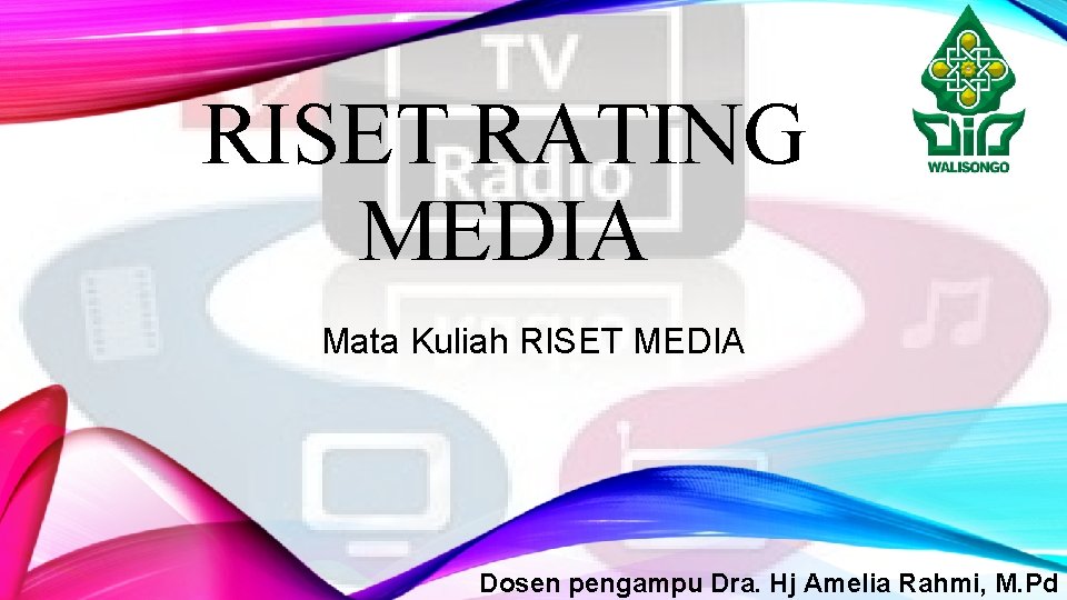 RISET RATING MEDIA Mata Kuliah RISET MEDIA Dosen pengampu Dra. Hj Amelia Rahmi, M.