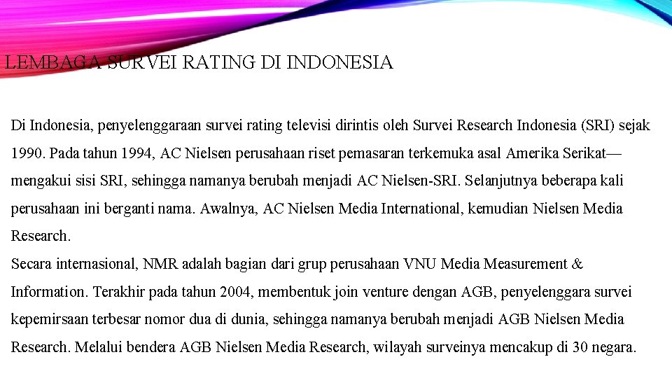 LEMBAGA SURVEI RATING DI INDONESIA Di Indonesia, penyelenggaraan survei rating televisi dirintis oleh Survei