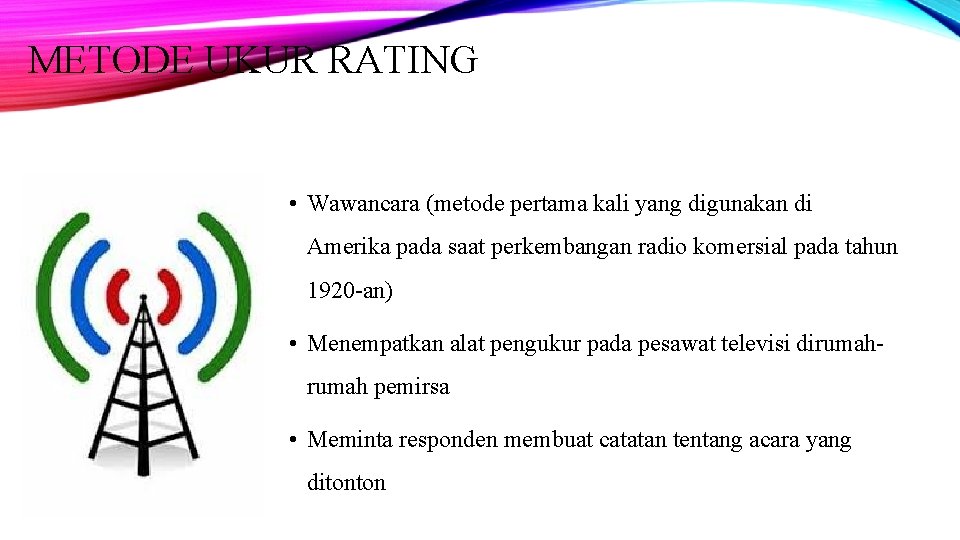 METODE UKUR RATING • Wawancara (metode pertama kali yang digunakan di Amerika pada saat