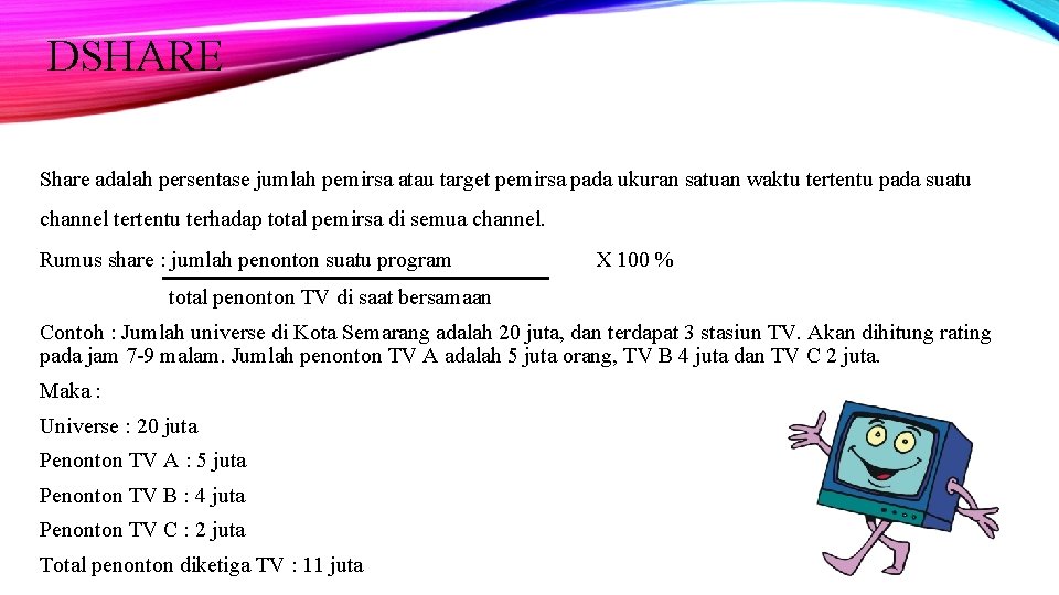 DSHARE Share adalah persentase jumlah pemirsa atau target pemirsa pada ukuran satuan waktu tertentu