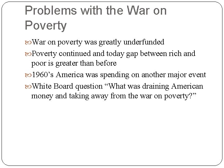 Problems with the War on Poverty War on poverty was greatly underfunded Poverty continued