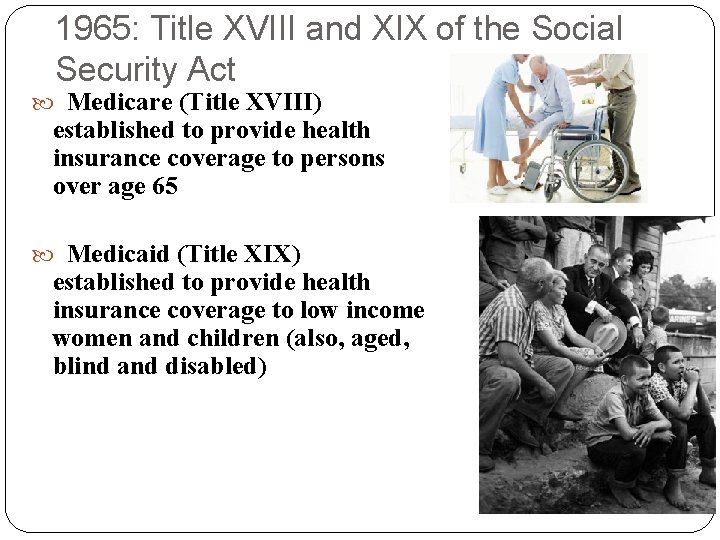 1965: Title XVIII and XIX of the Social Security Act Medicare (Title XVIII) established