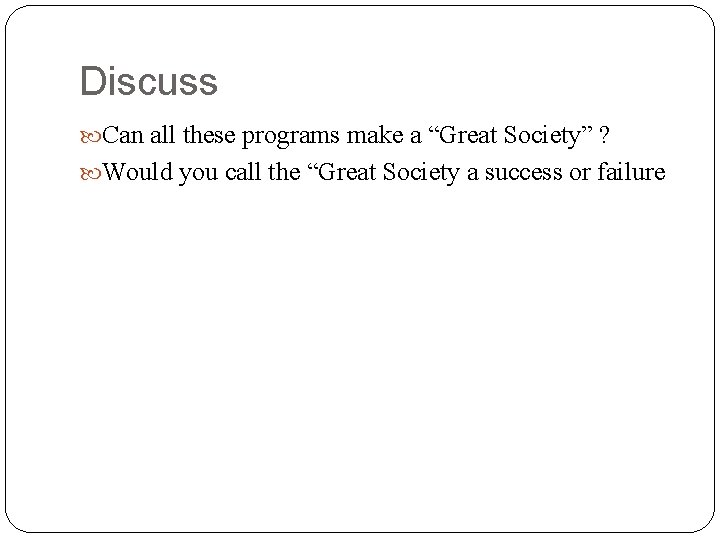 Discuss Can all these programs make a “Great Society” ? Would you call the