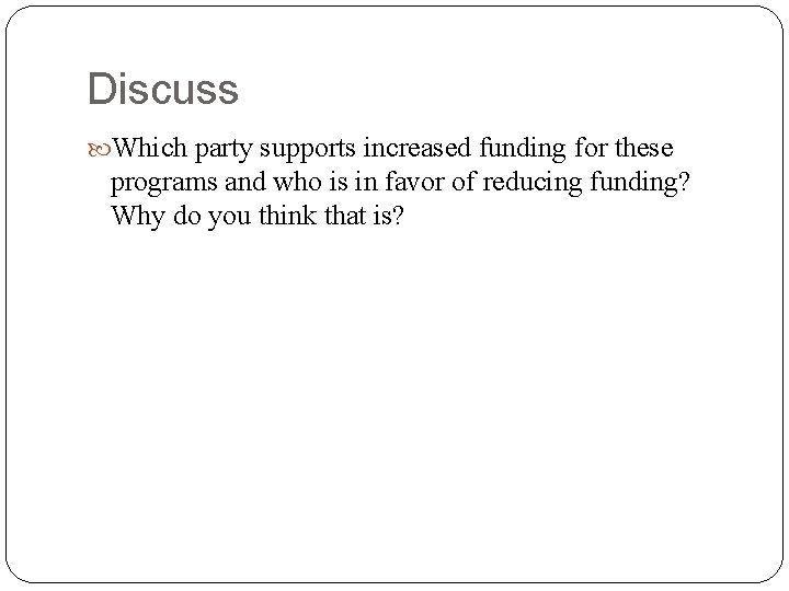 Discuss Which party supports increased funding for these programs and who is in favor