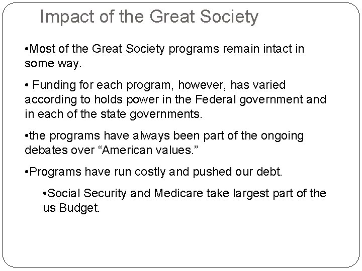 Impact of the Great Society • Most of the Great Society programs remain intact
