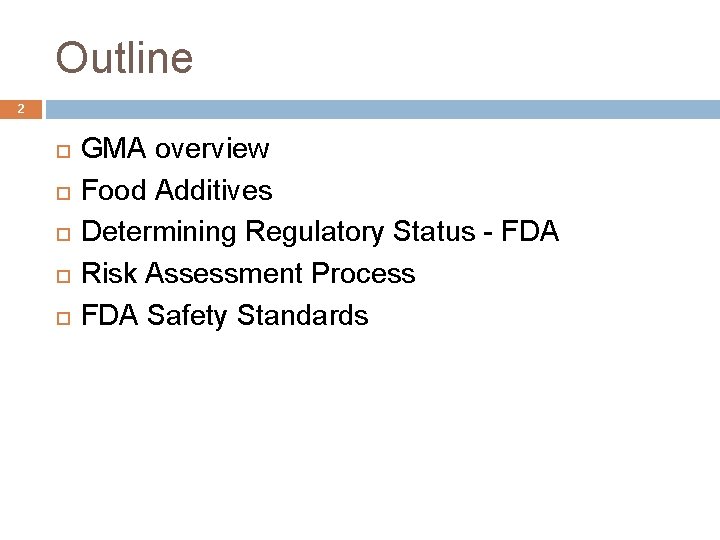 Outline 2 GMA overview Food Additives Determining Regulatory Status - FDA Risk Assessment Process