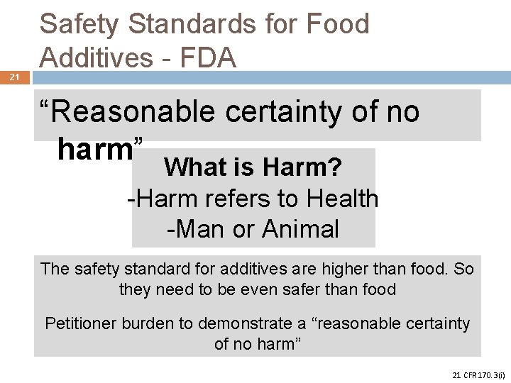 21 Safety Standards for Food Additives - FDA “Reasonable certainty of no harm” What