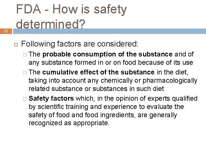 22 FDA - How is safety determined? Following factors are considered: � The probable