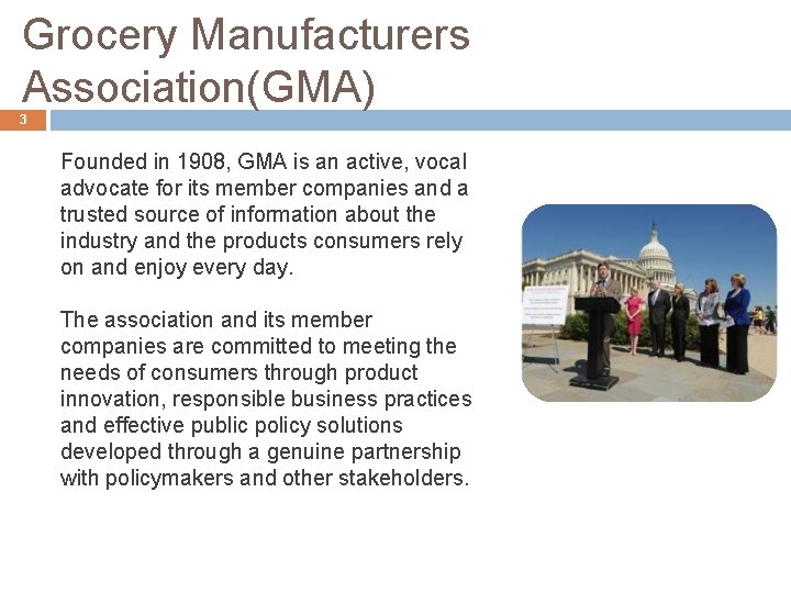 Grocery Manufacturers Association(GMA) 3 Founded in 1908, GMA is an active, vocal advocate for