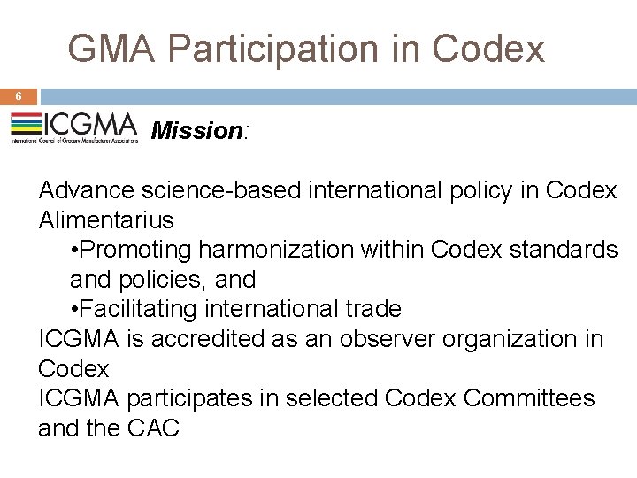 GMA Participation in Codex 6 Mission: Advance science-based international policy in Codex Alimentarius •