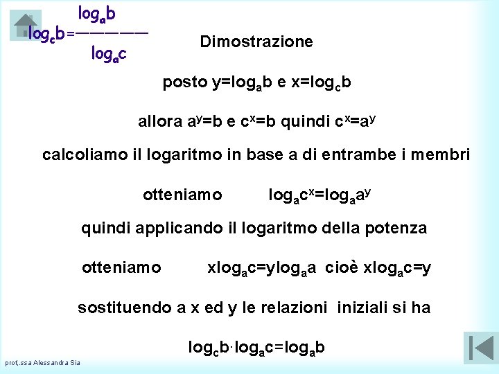  logab logcb=————— logac Dimostrazione posto y=logab e x=logcb allora ay=b e cx=b quindi