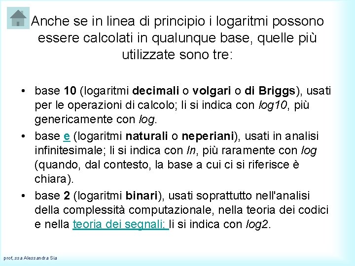 Anche se in linea di principio i logaritmi possono essere calcolati in qualunque base,