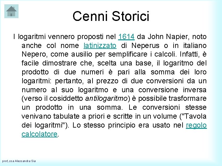 Cenni Storici I logaritmi vennero proposti nel 1614 da John Napier, noto anche col