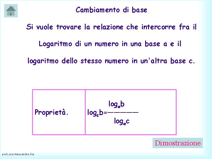 Cambiamento di base Si vuole trovare la relazione che intercorre fra il Logaritmo di