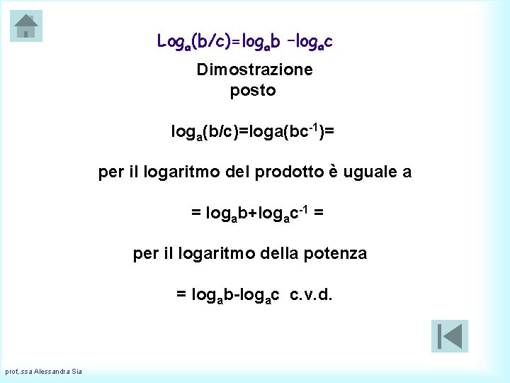 Loga(b/c)=logab –logac Dimostrazione posto loga(b/c)=loga(bc-1)= per il logaritmo del prodotto è uguale a =