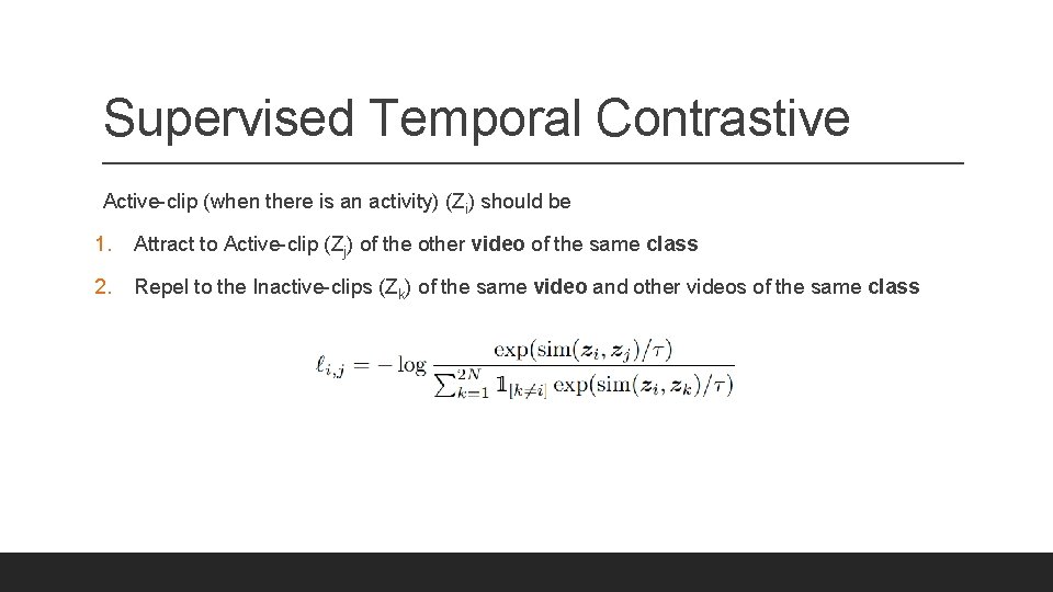 Supervised Temporal Contrastive Active-clip (when there is an activity) (Zi) should be 1. Attract