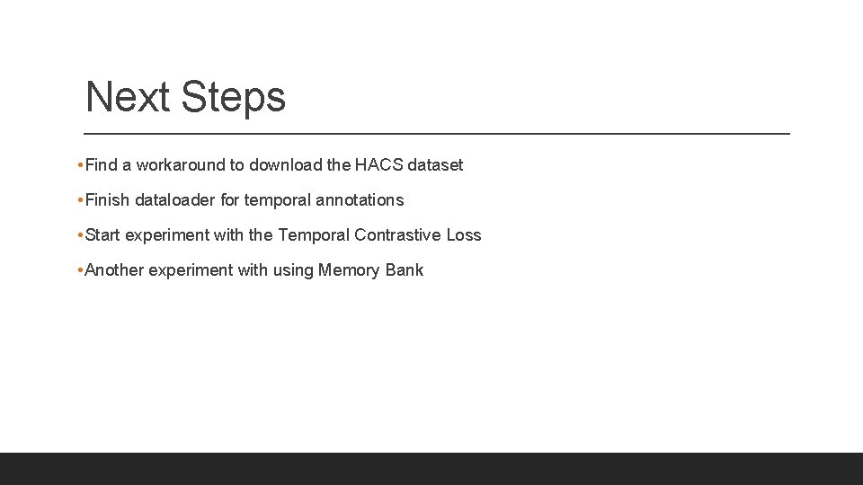 Next Steps • Find a workaround to download the HACS dataset • Finish dataloader