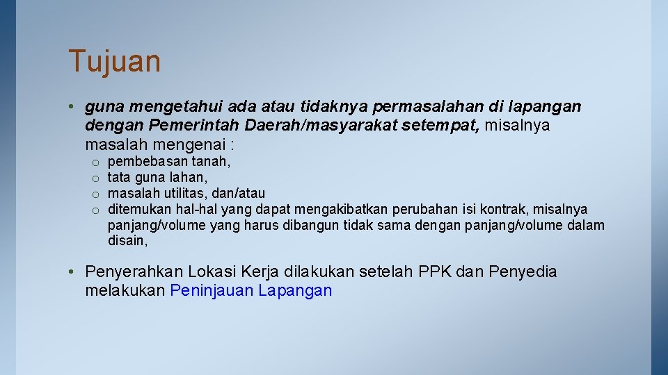 Tujuan • guna mengetahui ada atau tidaknya permasalahan di lapangan dengan Pemerintah Daerah/masyarakat setempat,