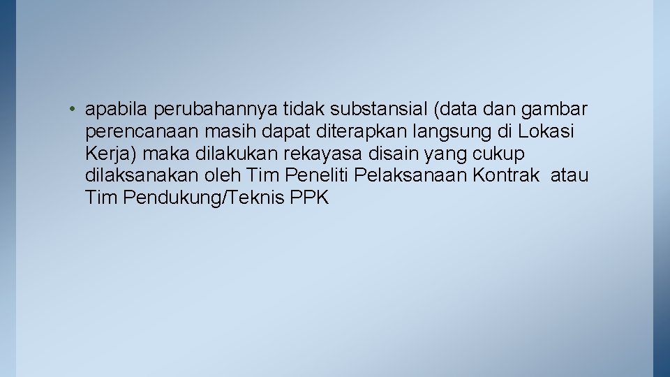  • apabila perubahannya tidak substansial (data dan gambar perencanaan masih dapat diterapkan langsung