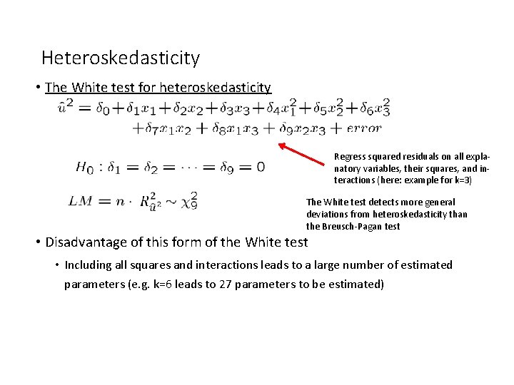 Heteroskedasticity • The White test for heteroskedasticity Regress squared residuals on all explanatory variables,