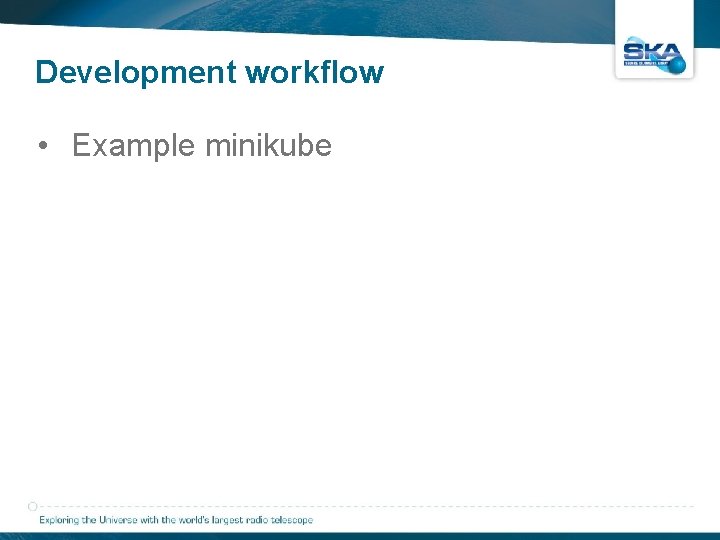 Development workflow • Example minikube Development workflow • Example minikube