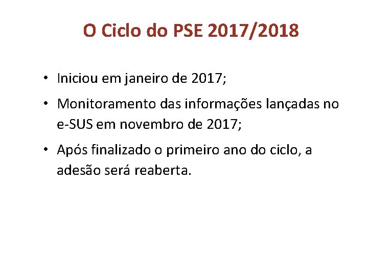 O Ciclo do PSE 2017/2018 • Iniciou em janeiro de 2017; • Monitoramento das O Ciclo do PSE 2017/2018 • Iniciou em janeiro de 2017; • Monitoramento das