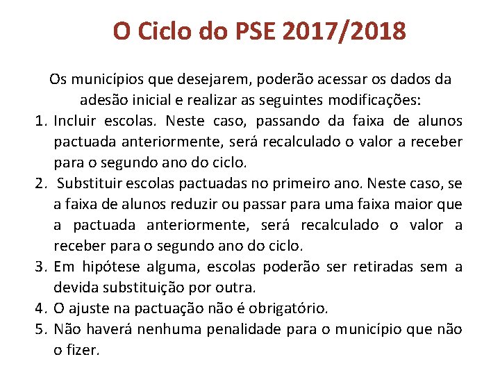 O Ciclo do PSE 2017/2018 Os municípios que desejarem, poderão acessar os dados da O Ciclo do PSE 2017/2018 Os municípios que desejarem, poderão acessar os dados da