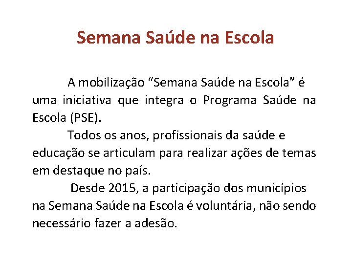 Semana Saúde na Escola A mobilização “Semana Sau de na Escola” é uma iniciativa Semana Saúde na Escola A mobilização “Semana Sau de na Escola” é uma iniciativa