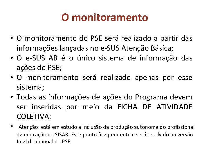 O monitoramento • O monitoramento do PSE será realizado a partir das informações lançadas O monitoramento • O monitoramento do PSE será realizado a partir das informações lançadas