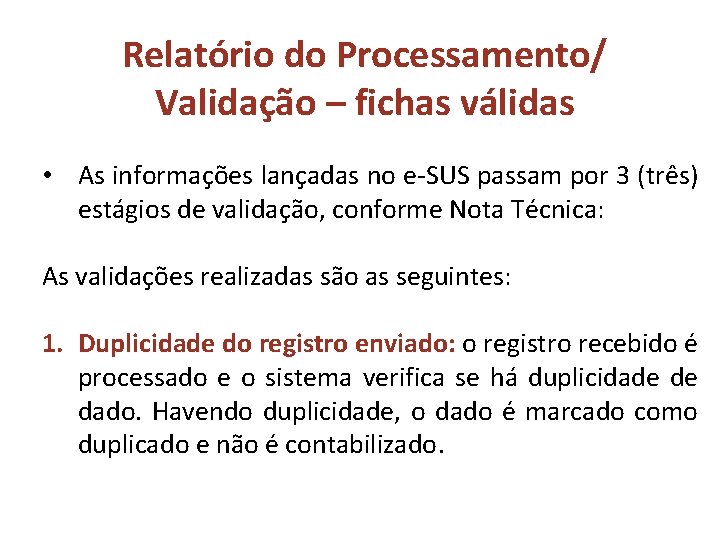 Relatório do Processamento/ Validação – fichas válidas • As informações lançadas no e-SUS passam Relatório do Processamento/ Validação – fichas válidas • As informações lançadas no e-SUS passam